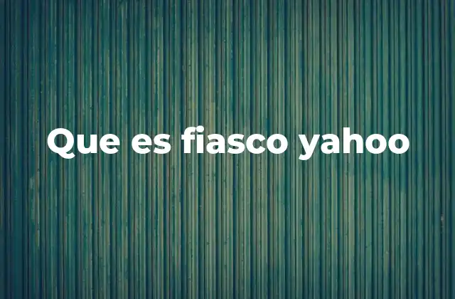 Que es Fiasco Yahoo