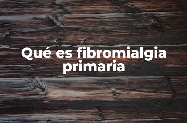 Características comunes de la fibromialgia primaria