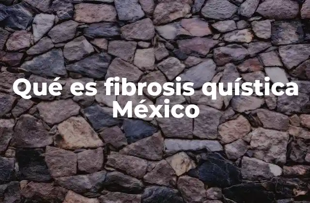Qué es Fibrosis Quística México