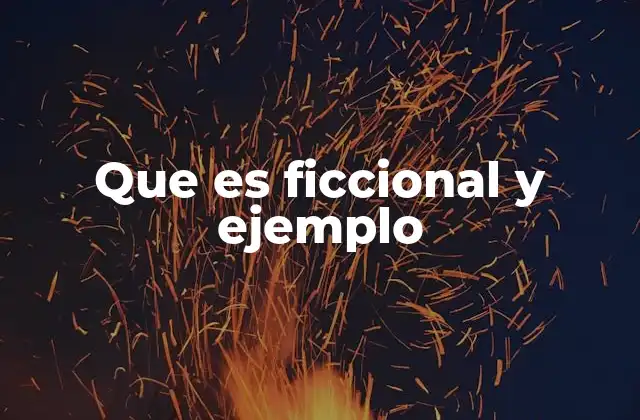 Que es Ficcional y Ejemplo