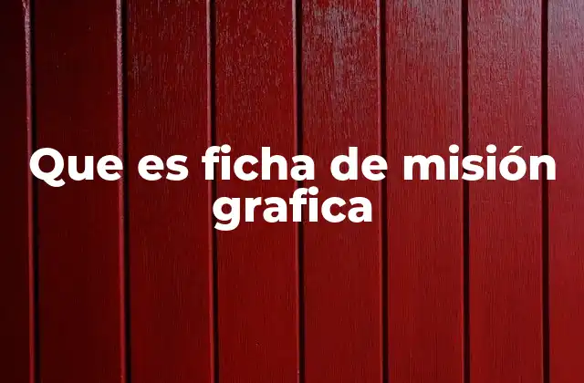 Que es Ficha de Misión Grafica