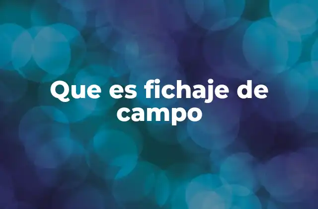 Que es Fichaje de Campo