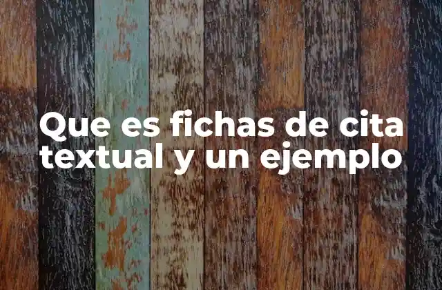 Que es Fichas de Cita Textual y un Ejemplo