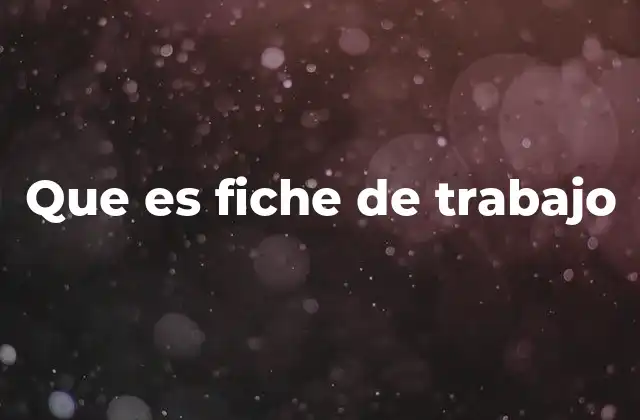 Que es Fiche de Trabajo