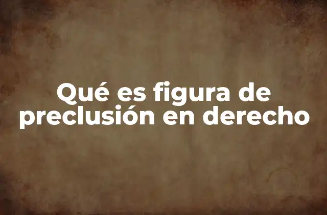 La importancia de la preclusión en el desarrollo de un proceso judicial