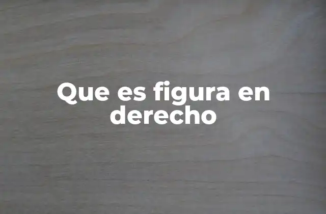 Que es Figura en Derecho
