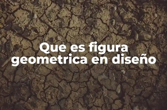 Que es Figura Geometrica en Diseño