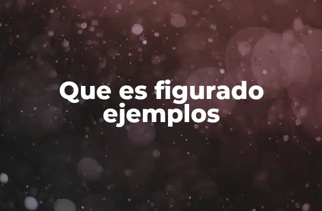 Que es Figurado Ejemplos
