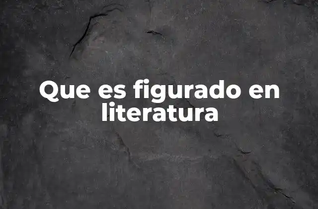 Que es Figurado en Literatura