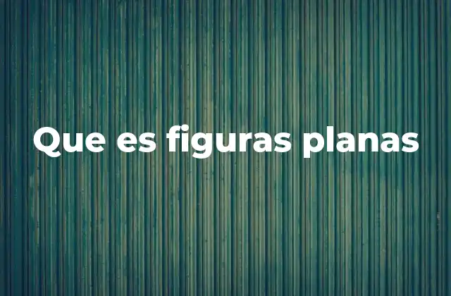 Que es Figuras Planas