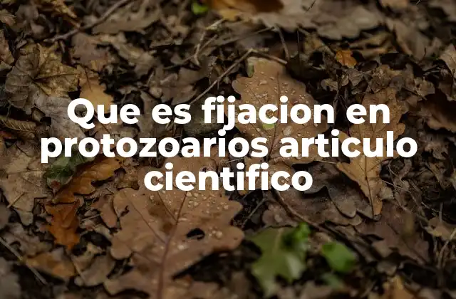 Que es Fijacion en Protozoarios Articulo Cientifico