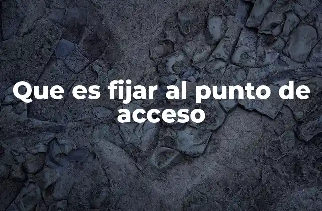 Que es Fijar Al Punto de Acceso