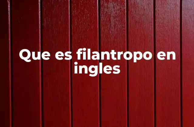 Que es Filantropo en Ingles 2 La importancia de la filantropía en la sociedad