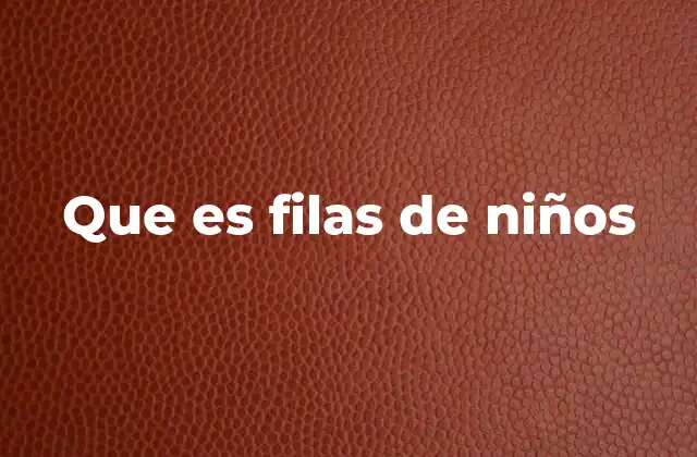 Que es Filas de Niños