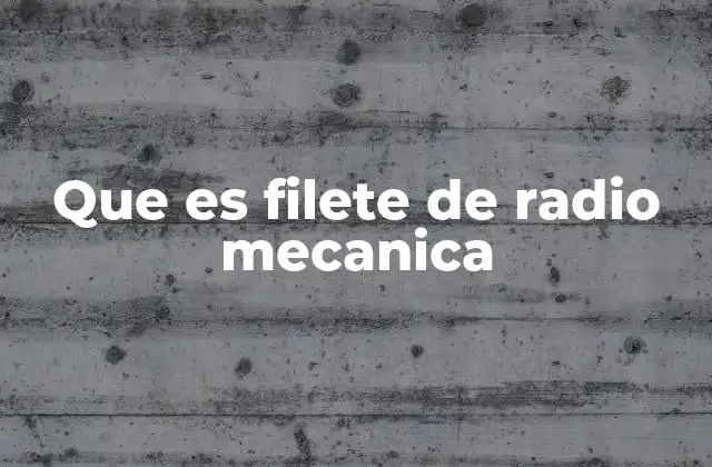 Que es Filete de Radio Mecanica
