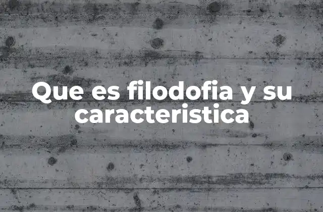 Que es Filodofia y Su Caracteristica