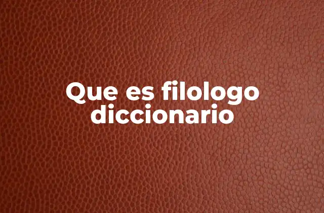 Que es Filologo Diccionario 2 El rol del filólogo en la historia de las lenguas