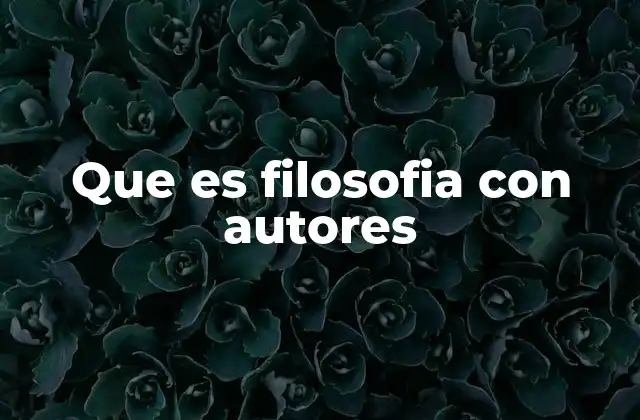 Que es Filosofia con Autores