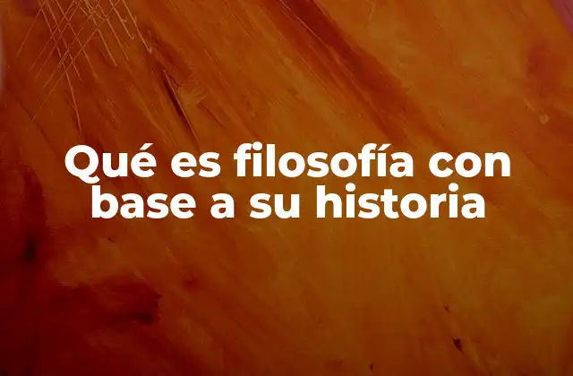 Qué es Filosofía con Base a Su Historia