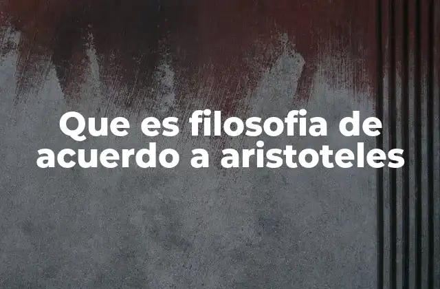 Que es Filosofia de Acuerdo a Aristoteles