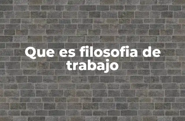 Que es Filosofia de Trabajo
