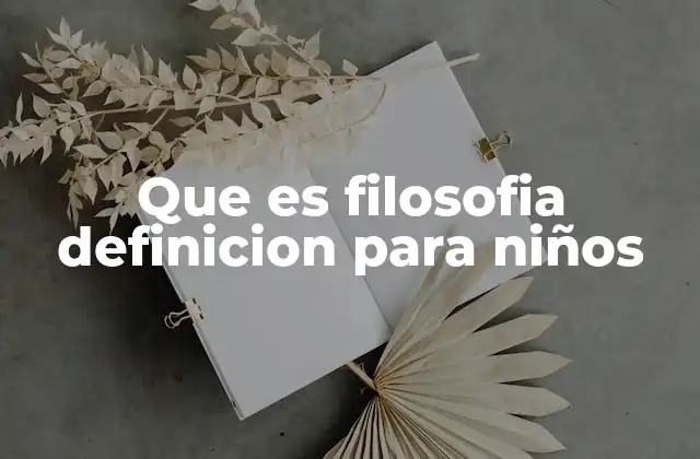 Que es Filosofia Definicion para Niños