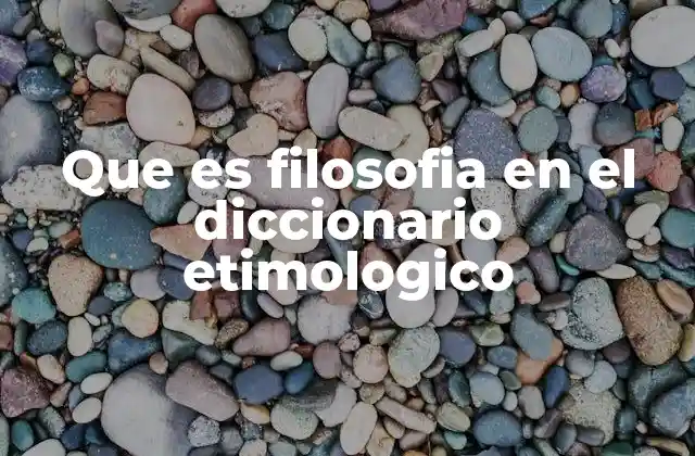 Que es Filosofia en el Diccionario Etimologico