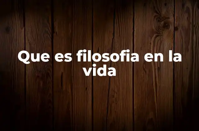 Que es Filosofia en la Vida