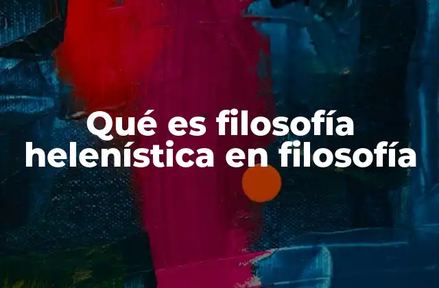 Qué es Filosofía Helenística en Filosofía