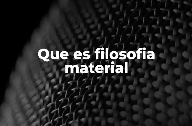 Que es Filosofia Material