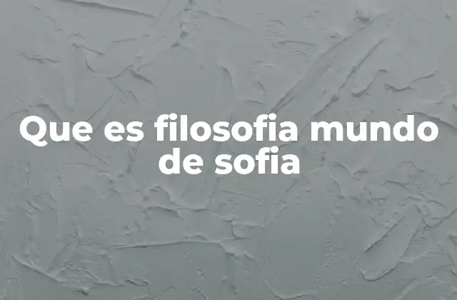 Que es Filosofia Mundo de Sofia