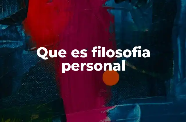 Que es Filosofia Personal 2 Cómo se construye una filosofía personal