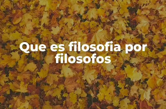 Que es Filosofia por Filosofos