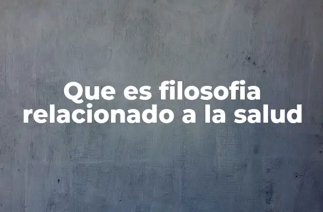 Que es Filosofia Relacionado a la Salud