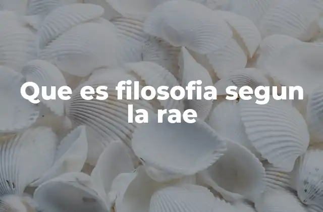 Que es Filosofia Segun la Rae
