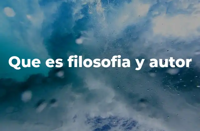 Que es Filosofia y Autor