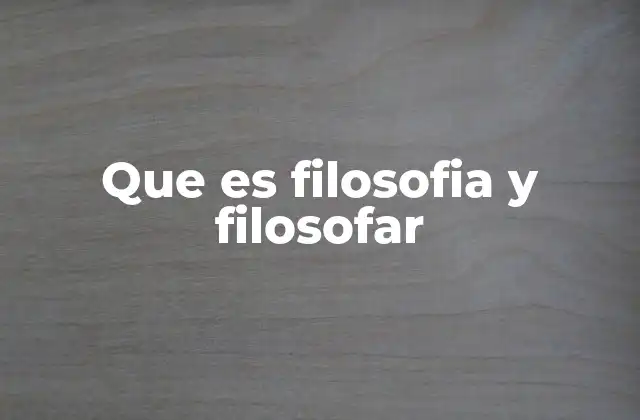 Que es Filosofia y Filosofar