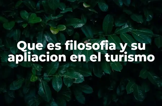 Que es Filosofia y Su Apliacion en el Turismo