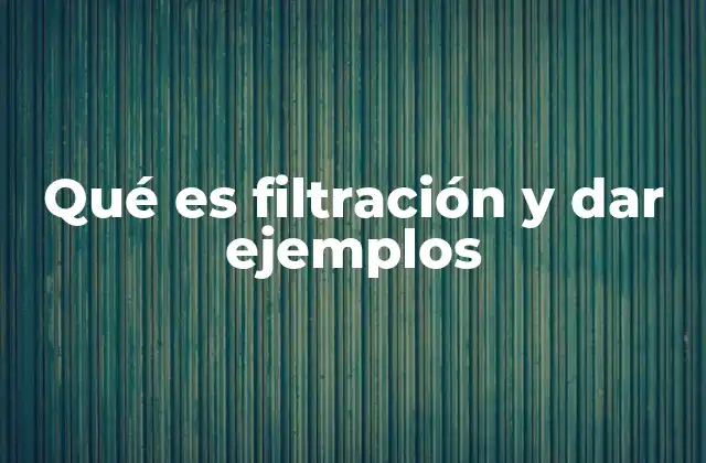 Qué es Filtración y Dar Ejemplos