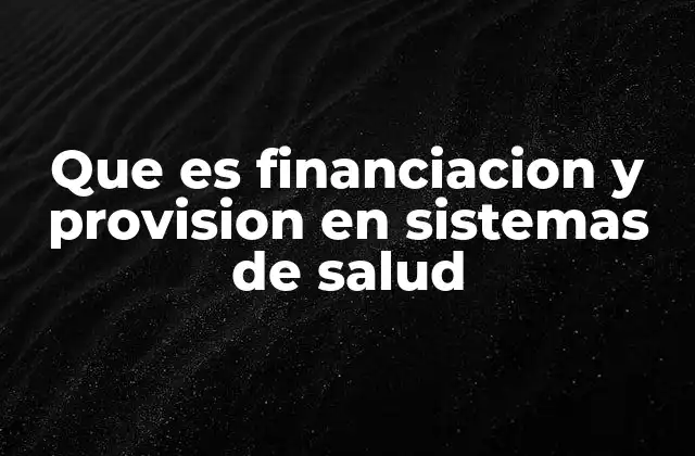 Que es Financiacion y Provision en Sistemas de Salud