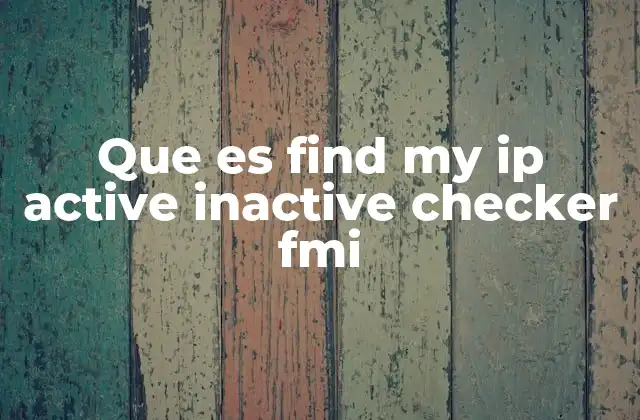 Que es Find My Ip Active Inactive Checker Fmi