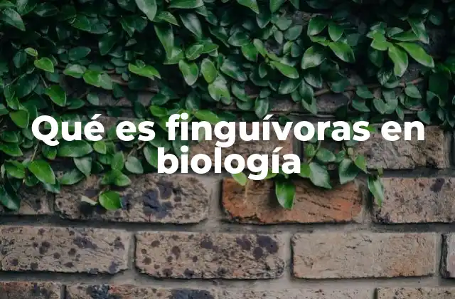 Qué es Finguívoras en Biología