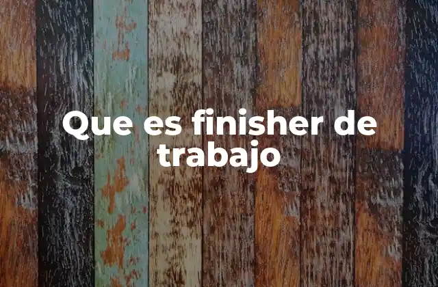Que es Finisher de Trabajo