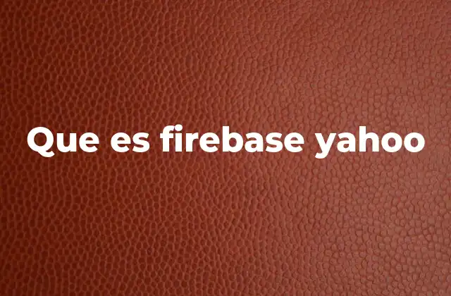 Que es Firebase Yahoo