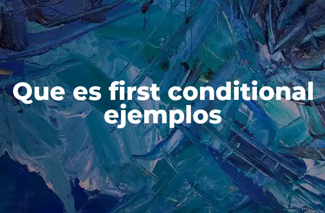 Que es First Conditional Ejemplos
