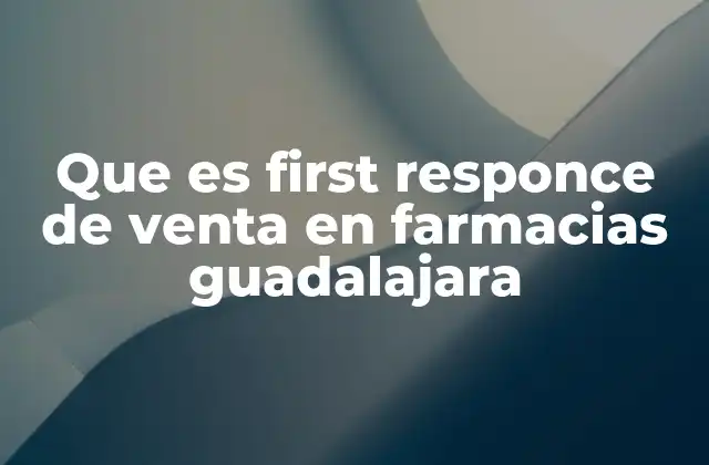 Que es First Responce de Venta en Farmacias Guadalajara
