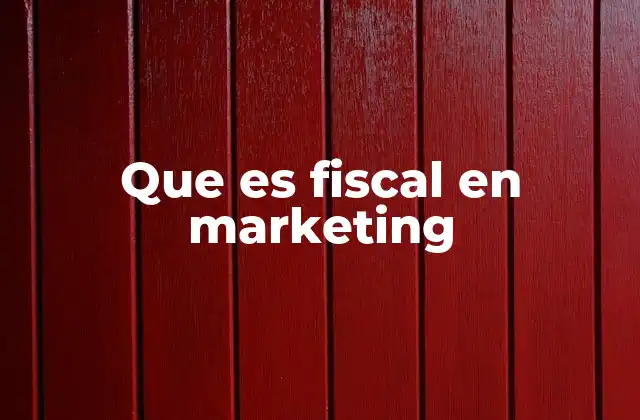 Que es Fiscal en Marketing