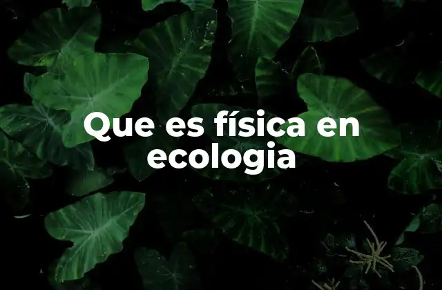El papel de la física en el estudio de los ecosistemas