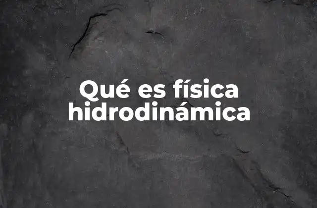 Qué es Física Hidrodinámica
