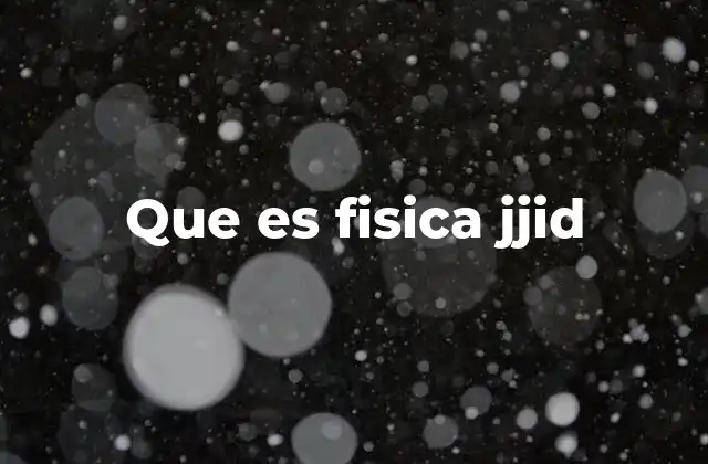 Que es Fisica Jjid